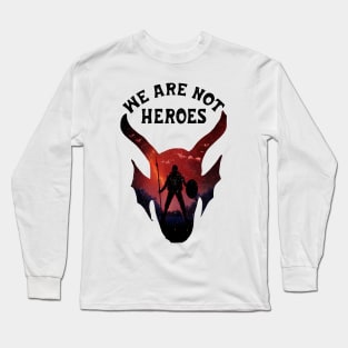 WE ARE NOT HEROES Long Sleeve T-Shirt